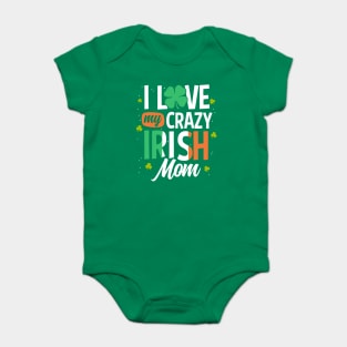 I Love My Crazy Irish Mom Funny St Patrick's Day Gift Baby Bodysuit